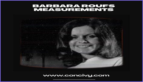 Barbara Roufs: A Comprehensive Biography, Cause of Death, and Net Worth